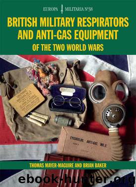 British Military Respirators and Anti-Gas Equipment of the Two World Wars (Europa Militaria) by Thomas Mayer-Maguire & Brian Baker