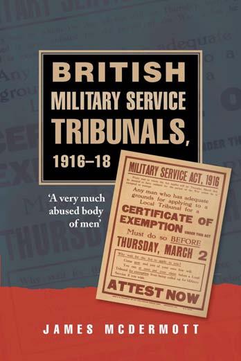 British Military Service Tribunals, 1916-18: 'A Very Much Abused Body of Men' by James McDermott