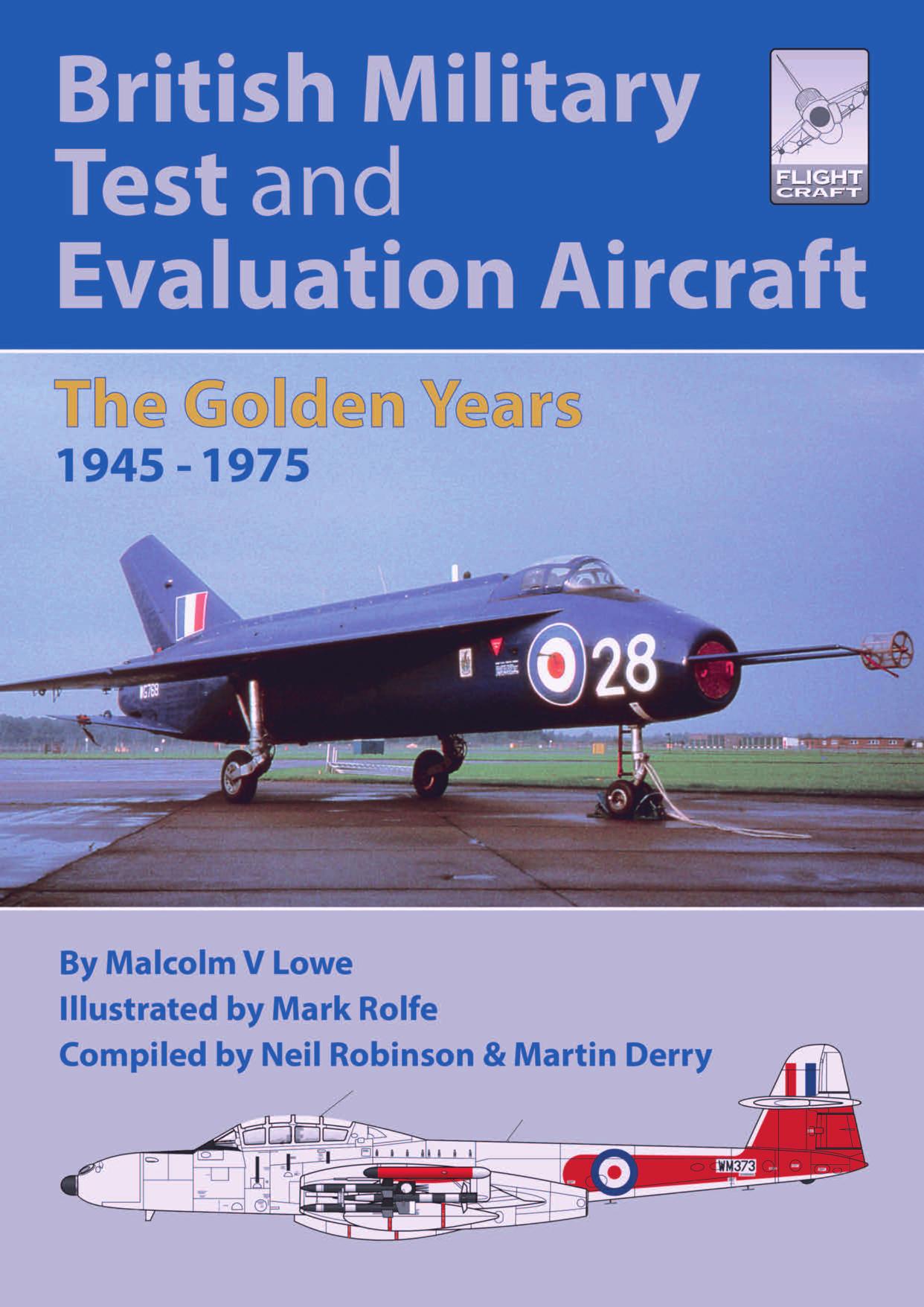 British Military Test and Evaluation Aircraft : The Golden Years 1945–1975 by Malcolm V. Lowe Mark Rolfe