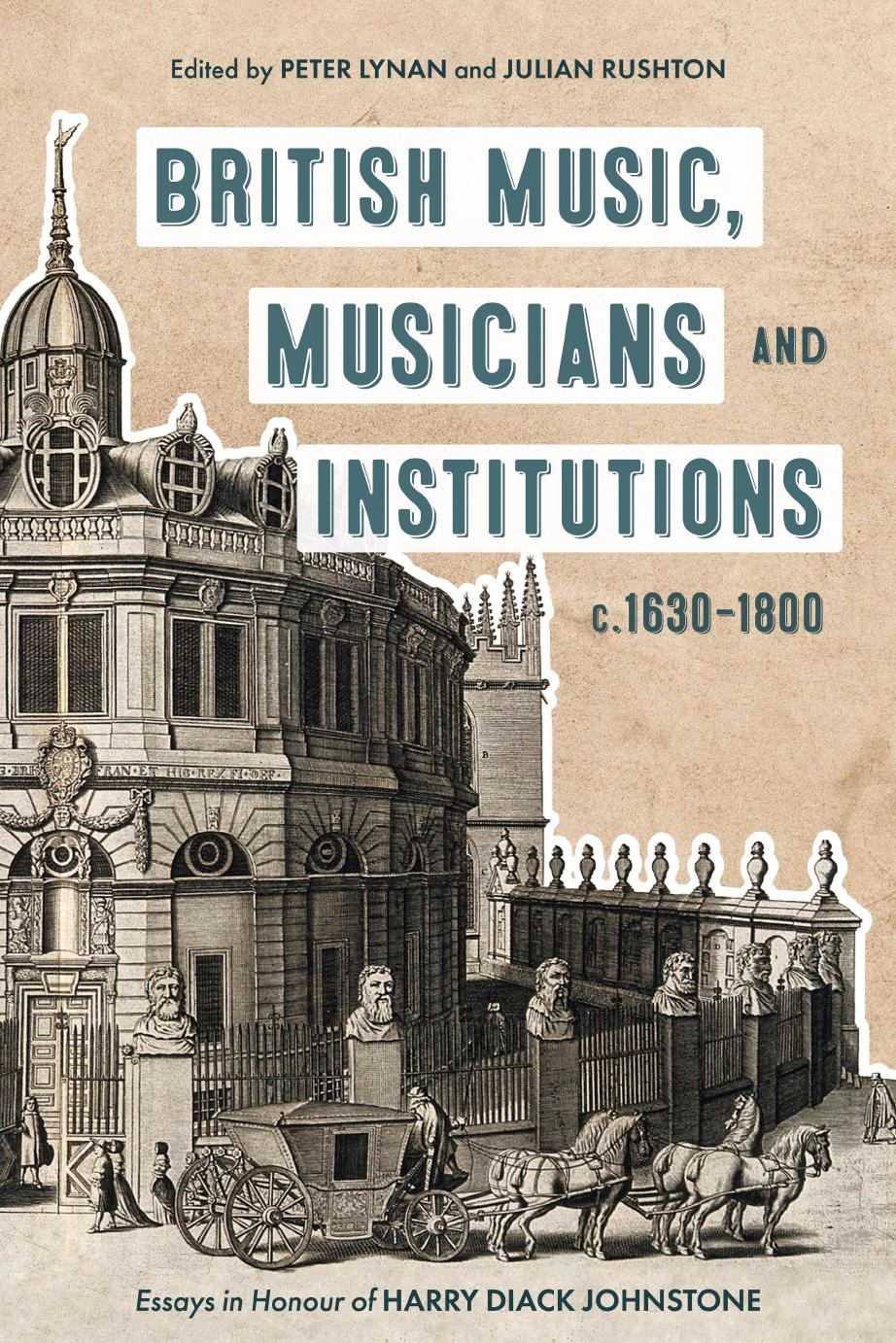 British Music, Musicians and Institutions, c. 1630-1800: Essays in Honour of Harry Diack Johnstone by Peter Lynan Julan Rushton Julian Rushton
