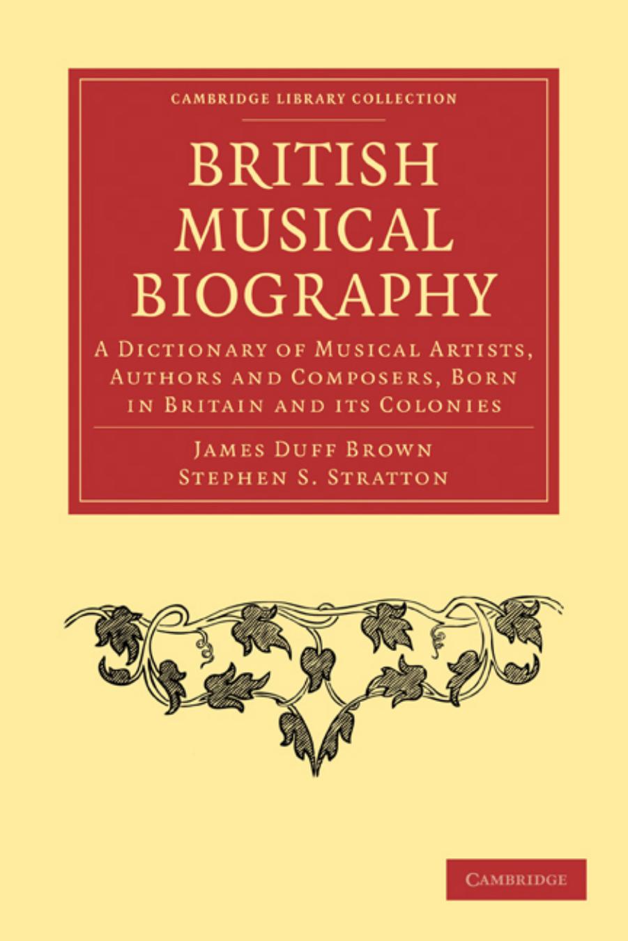 British Musical Biography: A Dictionary of Musical Artists, Authors and Composers, born in Britain and its Colonies by James Duff Brown Stephen S. Stratton (editors)