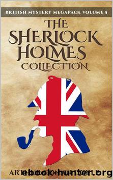 British Mystery Megapack Volume 5 - The Sherlock Holmes Collection: 4 Novels and 43 Short Stories + Extras (Illustrated) (British Mystery Megapacks) by Arthur Conan Doyle