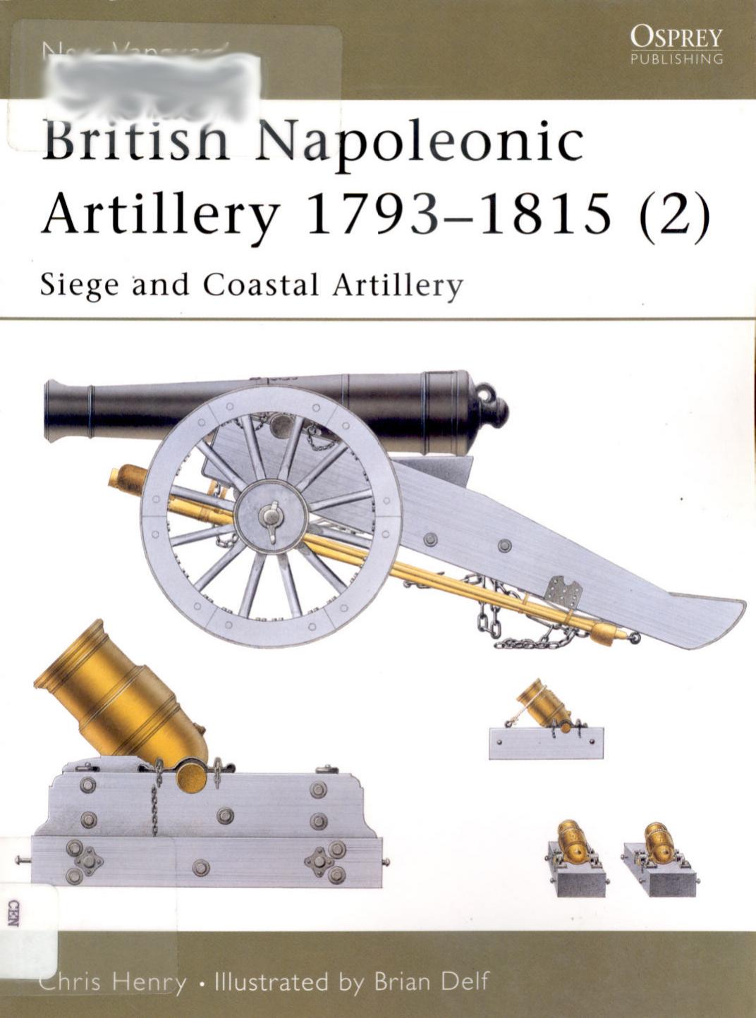 British Napoleonic Artillery 1793â1815 (2): Siege and Coastal Artillery by Chris Henry