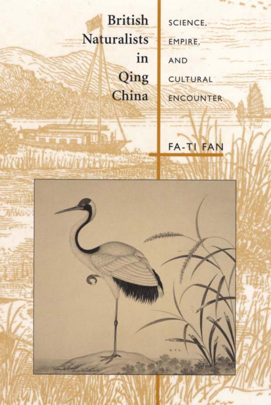 British Naturalists in Qing China : Science, Empire, and Cultural Encounter by Fa-ti Fan