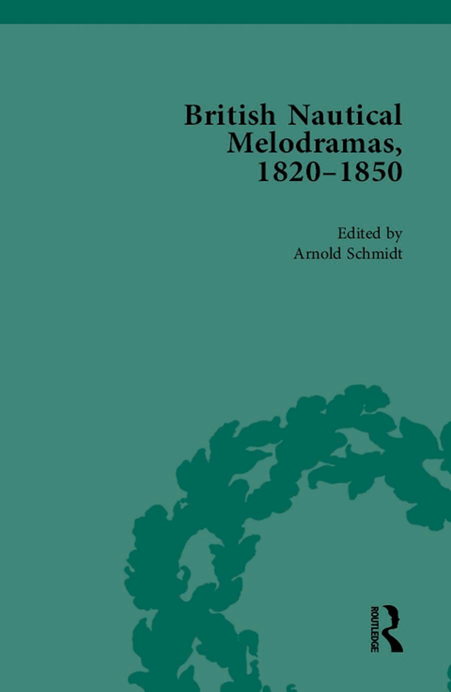 British Nautical Melodramas, 1820â1850 by Arnold Schmidt
