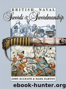 British Naval Swords and Swordmanship by Mark Barton John McGrath