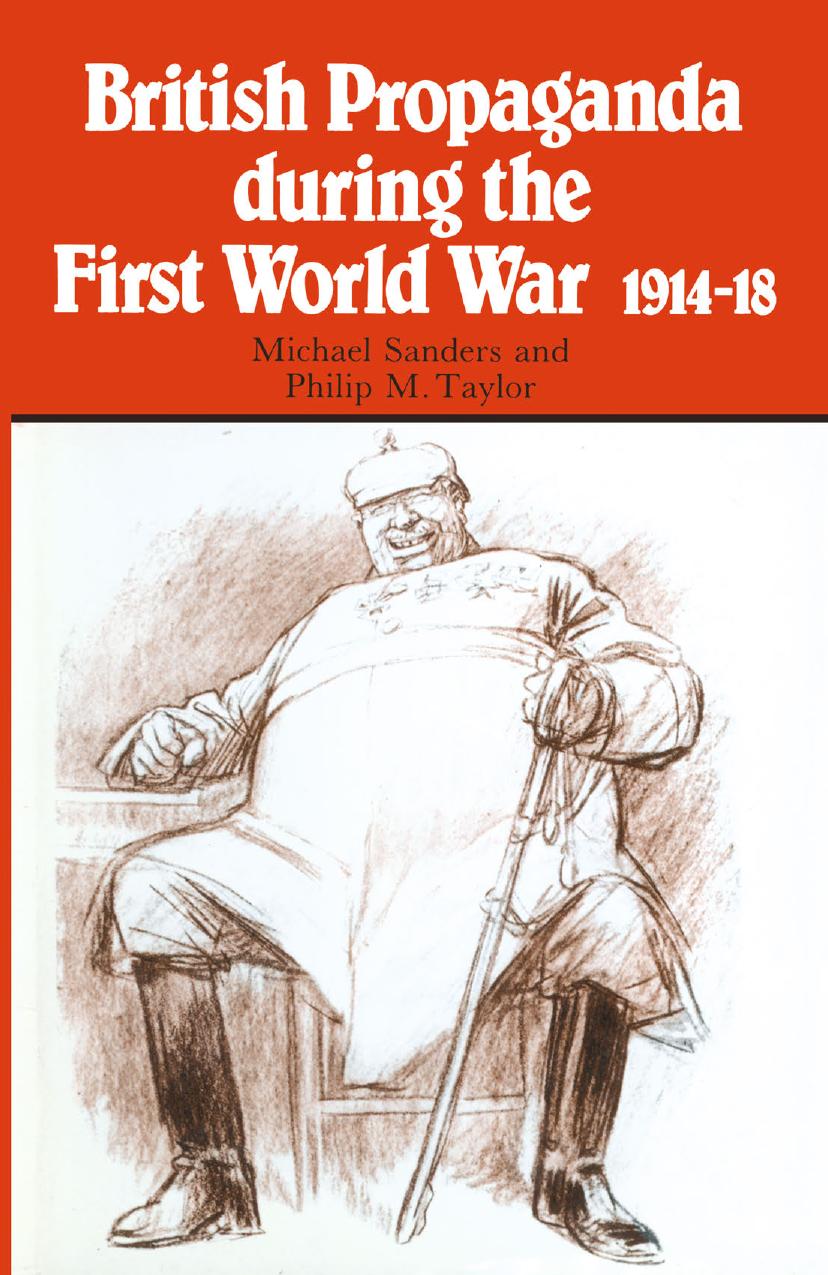 British Propaganda during the First World War, 1914â18 by M. L. Sanders Philip M. Taylor (auth.)