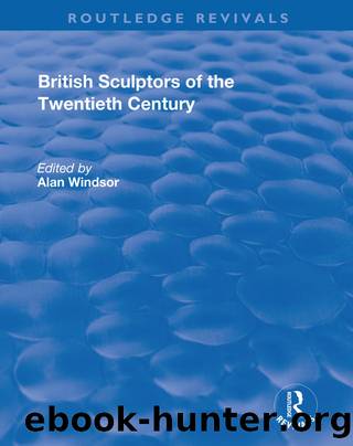 British Sculptors of the Twentieth Century by Alan Windsor