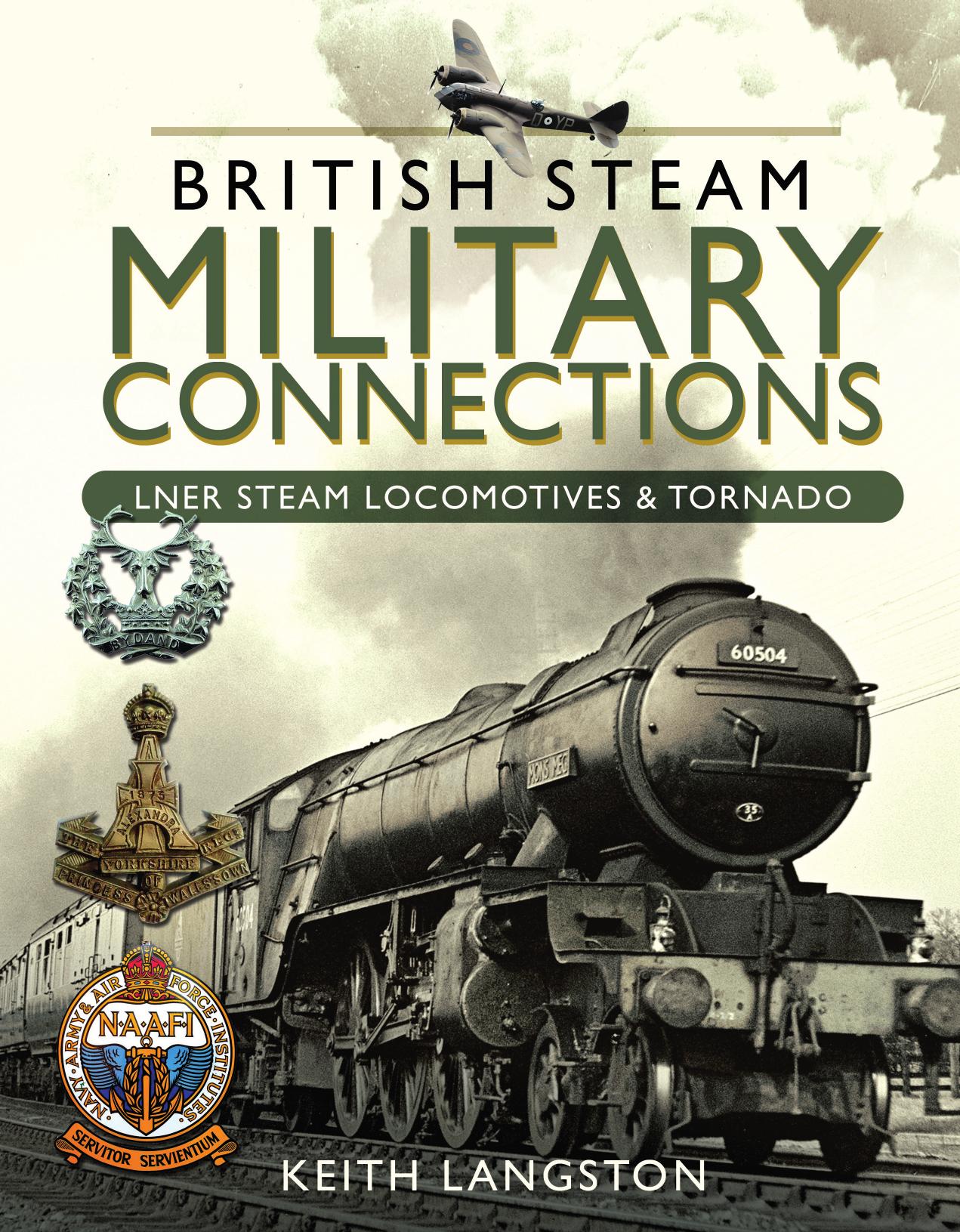 British Steam Military Connections : LNER Steam Locomotives & Tornado by Keith Langston