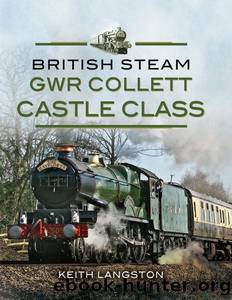 British Steam: GWR Collett Castle Class by Keith Langston