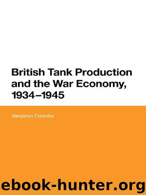 British Tank Production and the War Economy, 1934-1945 by Benjamin Coombs