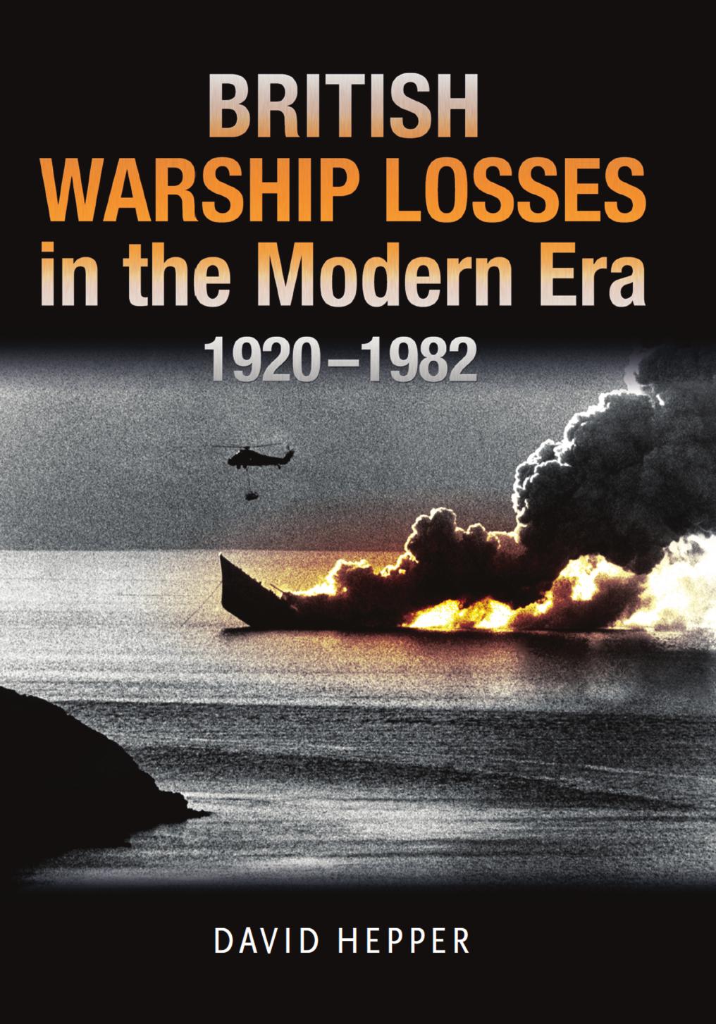 British Warship Losses in the Modern Era, 1920-1982 by David Hepper