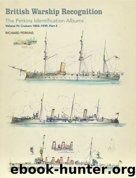 British Warship Recognition: The Perkins Identification Albums: Volume IV: Cruisers 1865-1939, Part 2: 4 by Richard Perkins