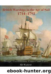 British Warships in the Age of Sail 1714-1792: Design, Construction, Careers and Fates by Winfield Rif