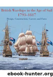 British Warships in the Age of Sail 1793 - 1817: Design, Construction, Careers and Fates by Rif Winfield