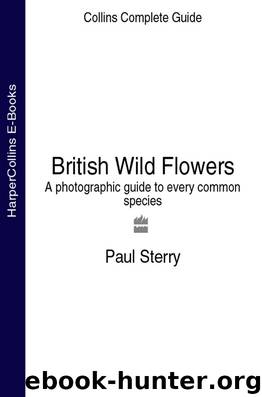 British Wild Flowers: A photographic guide to every common species (Collins Complete Guide) by Paul Sterry