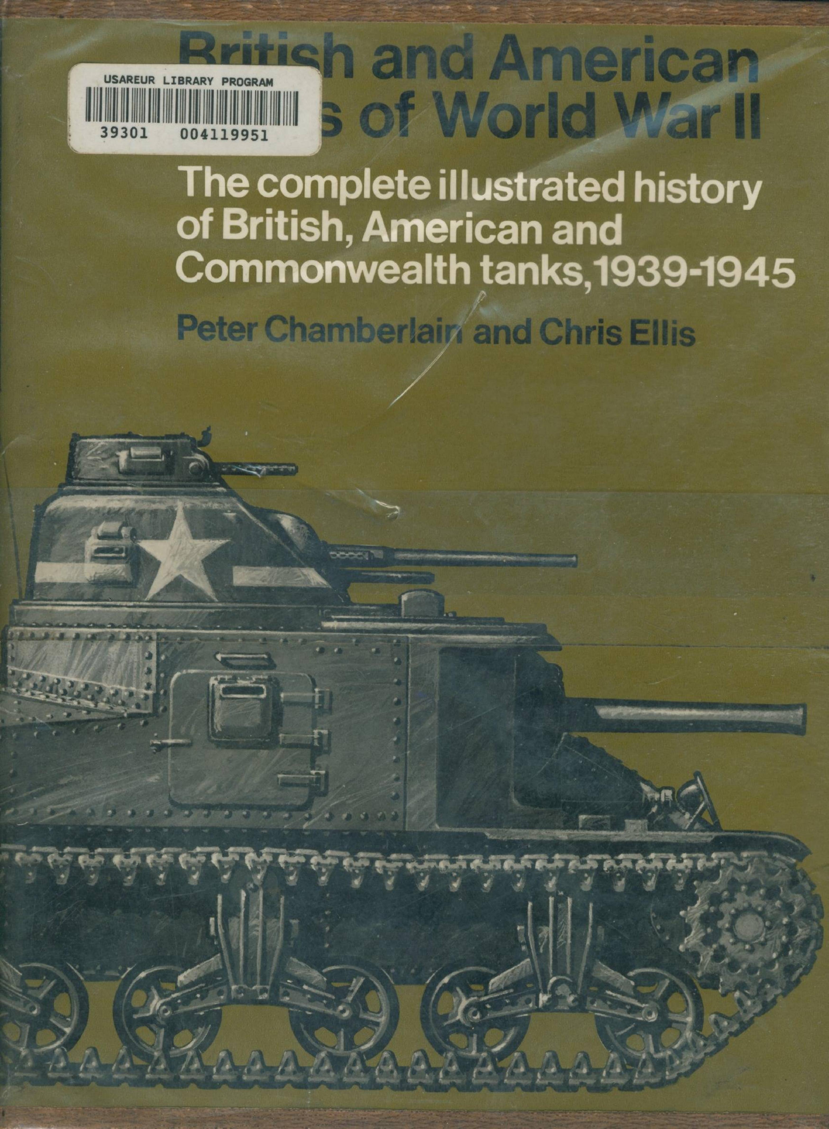 British and American Tanks of World War II; The Complete Illustrated History of British, American and Commonwealth Tanks, Gun Motor Carriages and Spe by Peter Chamberlain