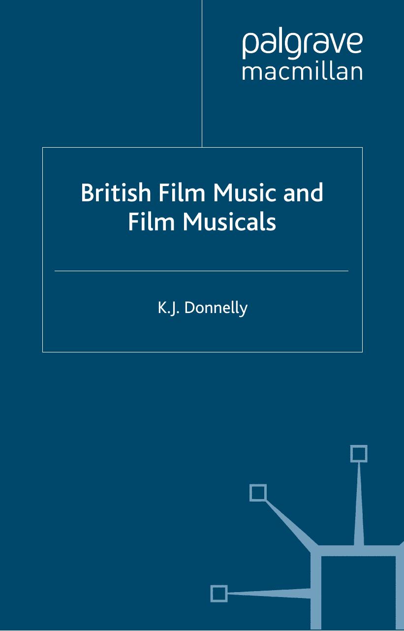 British film music and film musicals by K J Donnelly; Palgrave Connect (Online service)