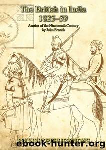 British in India 1825-1859: Organisation, Warfare, Dress and Weapons (Armies of the Nineteenth Century) by John French