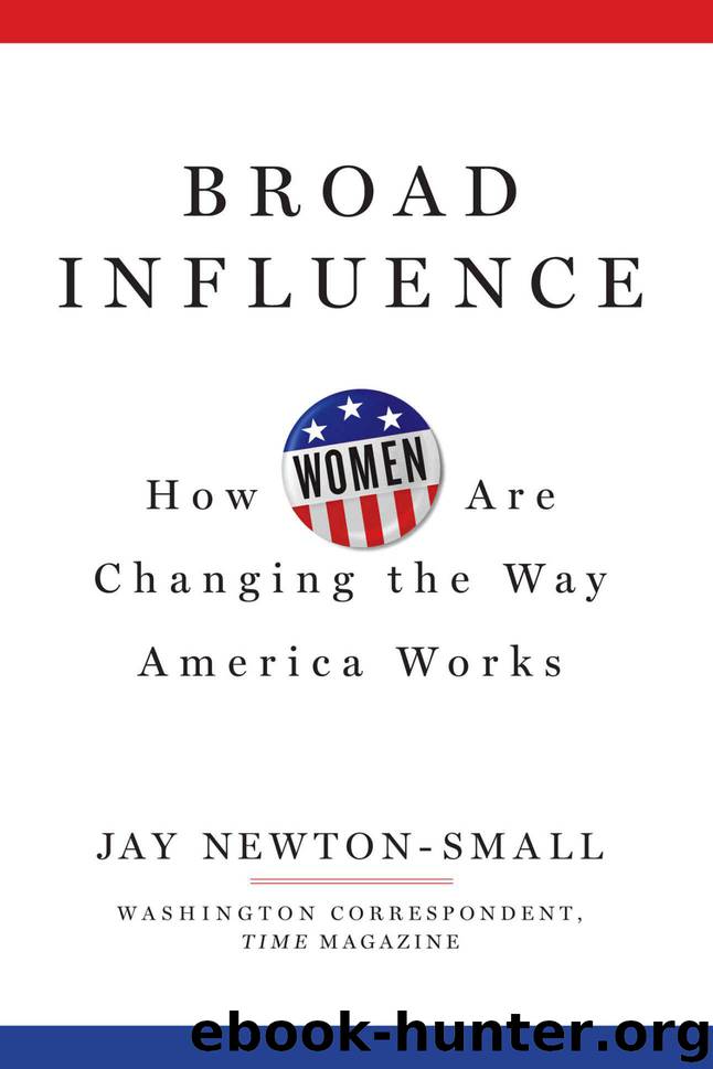 Broad Influence: How Women Are Changing the Way America Works by Newton-Small Jay