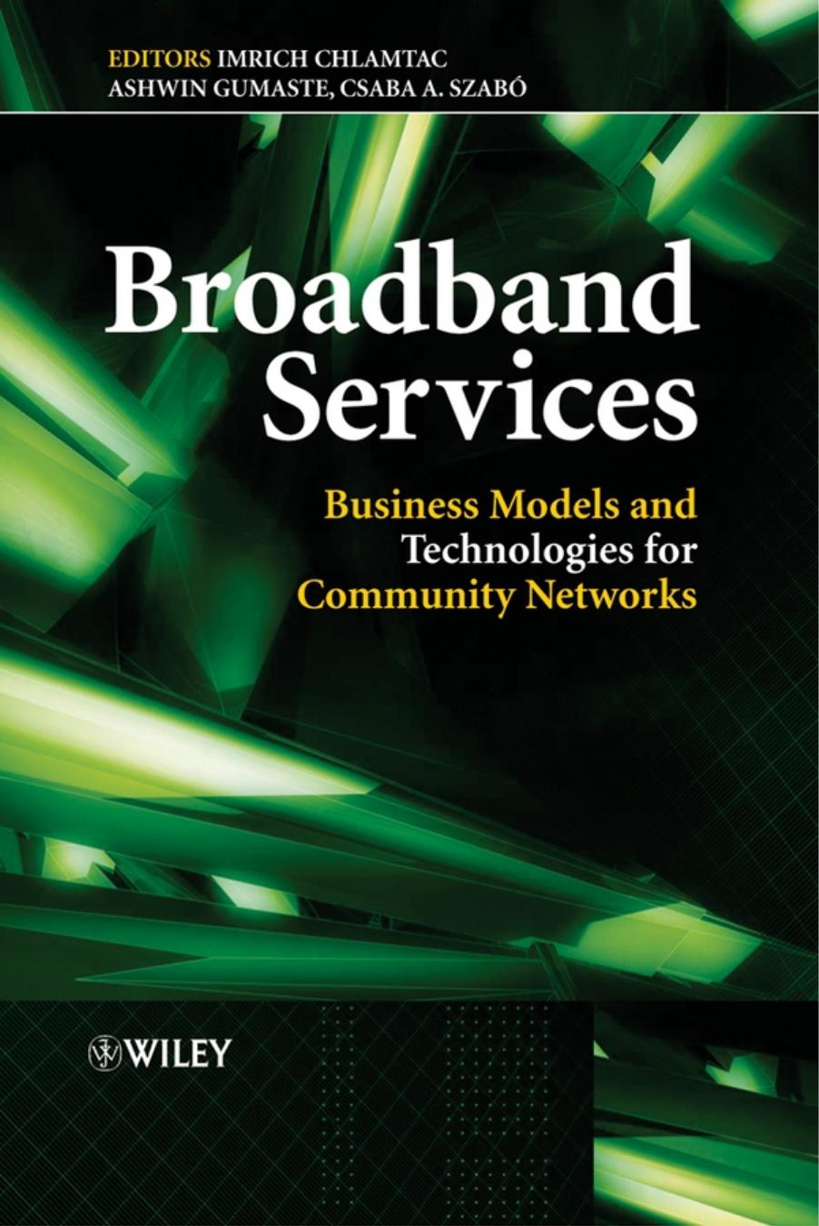 Broadband Services: Business Models and Technologies for Community Networks by Gumaste Ashwin.; Chlamtac Imrich.; Szabó Csaba