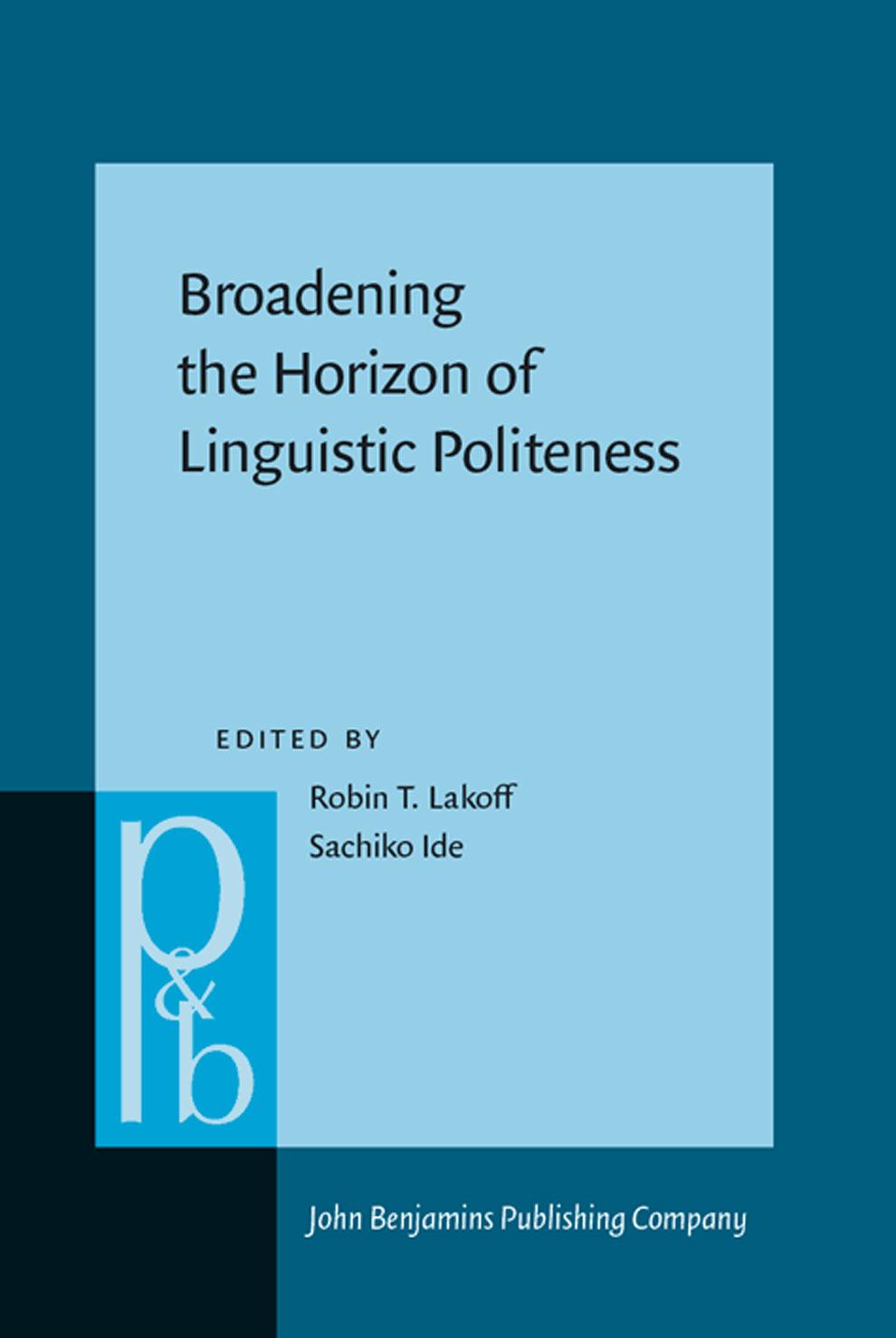 Broadening the Horizon of Linguistic Politeness by Robin Tolmach Lakoff (ed.) Sachiko Ide (ed.)