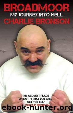 Broadmoor--My Journey Into Hell by Charlie Bronson
