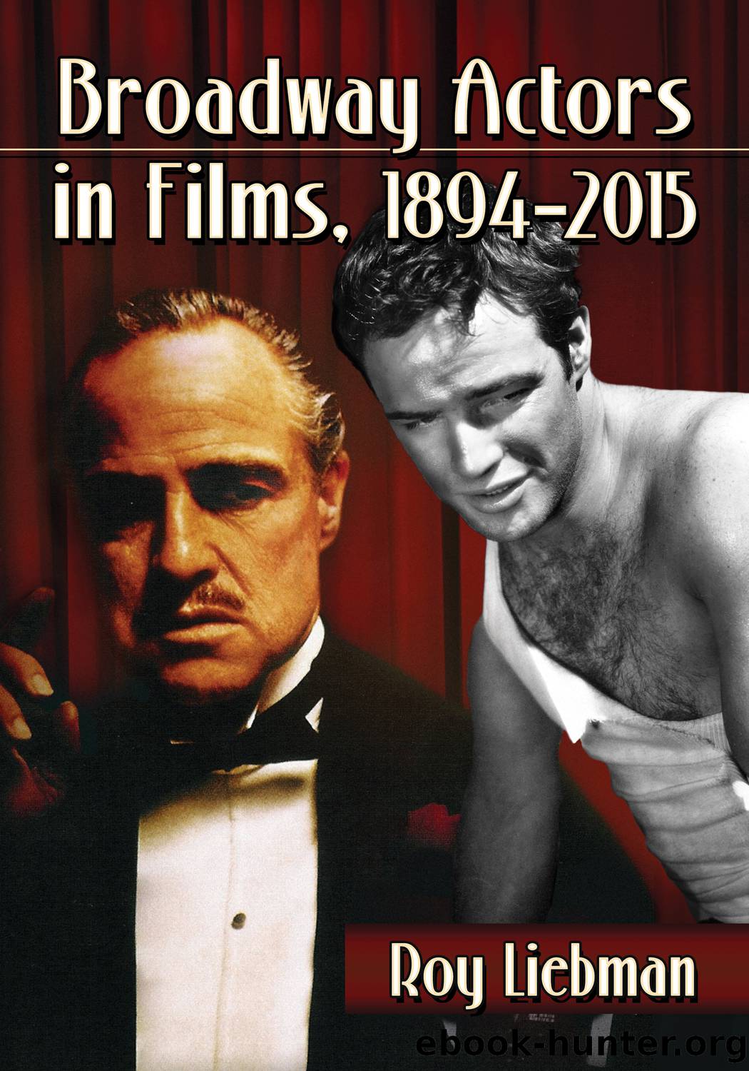 Broadway Actors in Films, 1894-2015 by Liebman Roy;