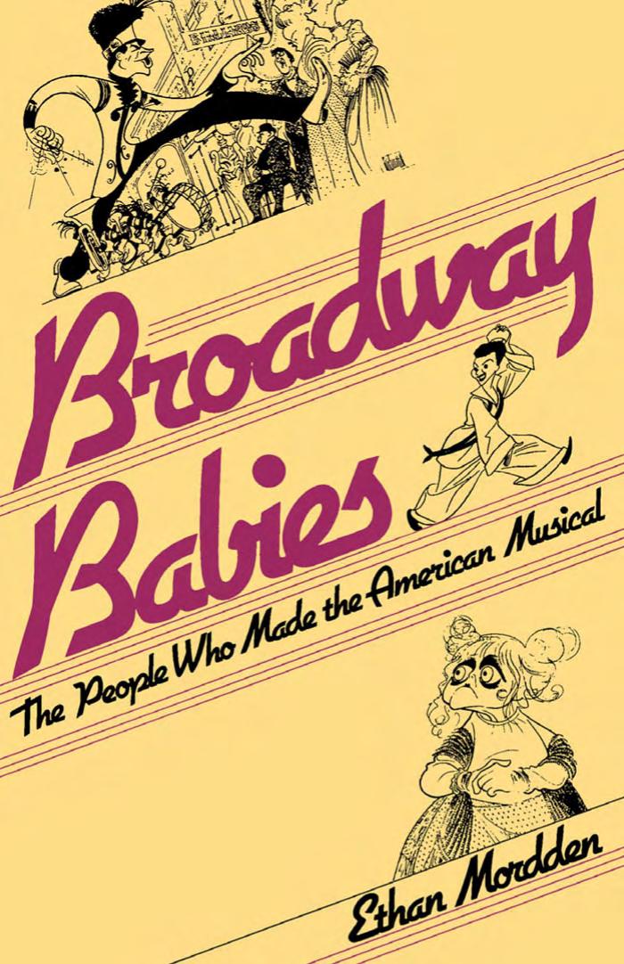 Broadway Babies: The People Who Made the American Musical by Ethan Mordden