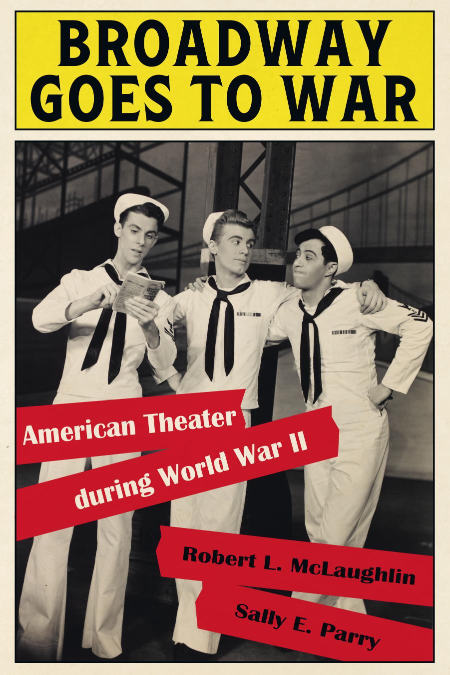 Broadway Goes to War : American Theater During World War II by Robert L. McLaughlin; Sally E. Parry
