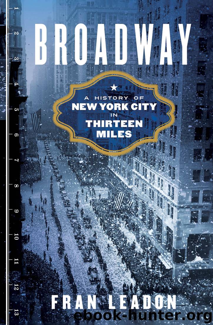 Broadway: A History of New York City in Thirteen Miles by Fran Leadon