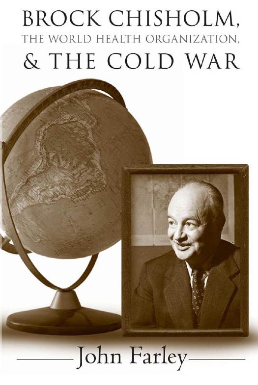 Brock Chisholm, the World Health Organization, and the Cold War by John Farley