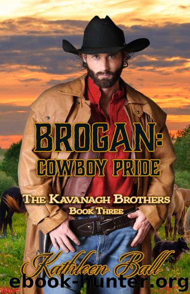 Brogan: Cowboy Pride: The Kavanagh Brothers Book Three by Ball Kathleen