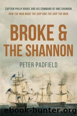 Broke and the Shannon: A classic biography of a British naval hero by Peter Padfield