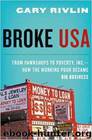 Broke, USA: From Pawnshops to Poverty, Inc.—How the Working Poor Became Big Business by Gary Rivlin