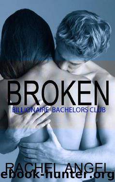 Broken (Bad Boys Billionaire Bachelors Club Book 4) by Rachel Angel