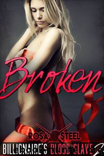 Broken (Billionaire's Blood Slave 2) by Rosa Steel