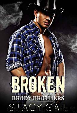Broken (Brody Brothers Book 4) by Stacy Gail
