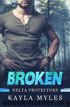 Broken (Delta Protectors Book 3) by Kayla Myles