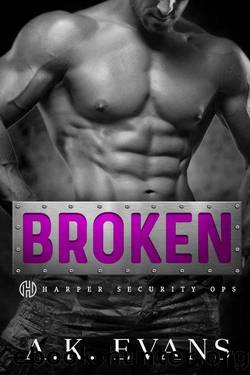 Broken (Harper Security Ops Book 1) by Evans A. K