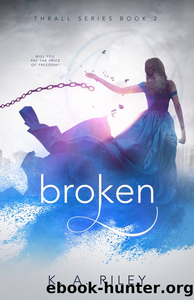 Broken (Thrall Book 2) by K.A. Riley
