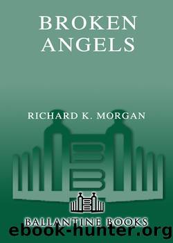 Broken Angels (Takeshi Kovacs Novels Book 2) by Richard K. Morgan