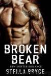 Broken Bear: Unleashed Passion by Stella Bryce