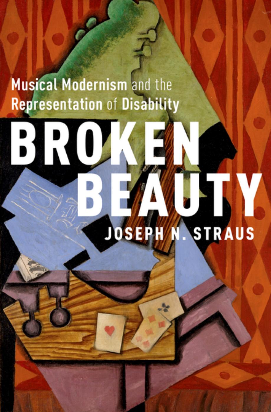 Broken Beauty: Musical Modernism and the Representation of Disability by Unknow