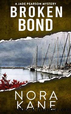 Broken Bond: A Jade Pearson Mystery (Jade Pearson Mystery Series Two Book 3) by Nora Kane