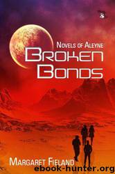 Broken Bonds (Novels of Aleyne) by Fieland Margaret