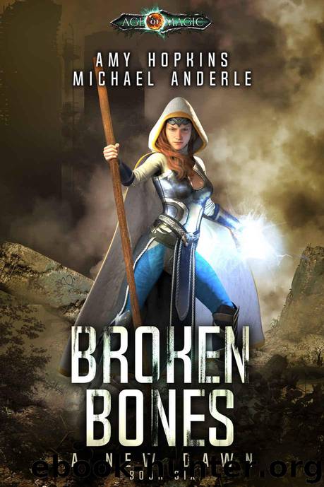 Broken Bones: Age Of Magic - A Kurtherian Gambit Series (A New Dawn Book 6) by Amy Hopkins & Michael Anderle