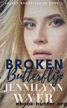 Broken Butterfly: Fallen Brook Series: Book 3 by Jennilynn Wyer