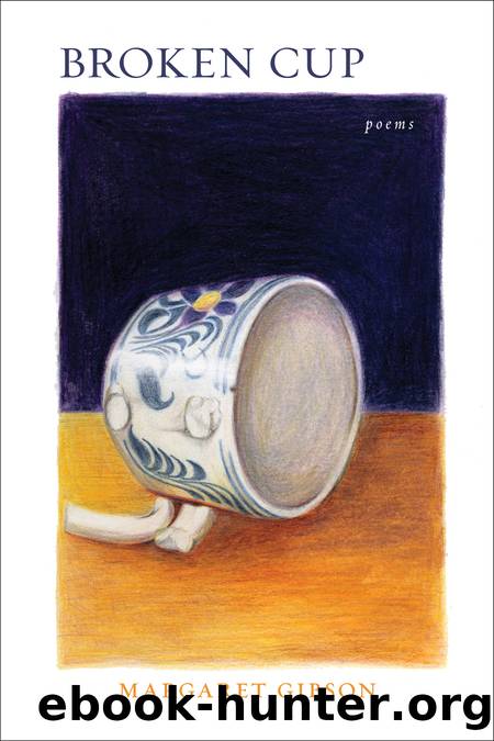 Broken Cup by Margaret Gibson