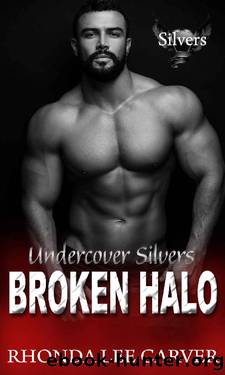 Broken Halo (Undercover Silvers Series MC Book 1) by Rhonda Lee Carver